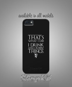That’s what I do I drink and I know things quote written on customize mobile cover