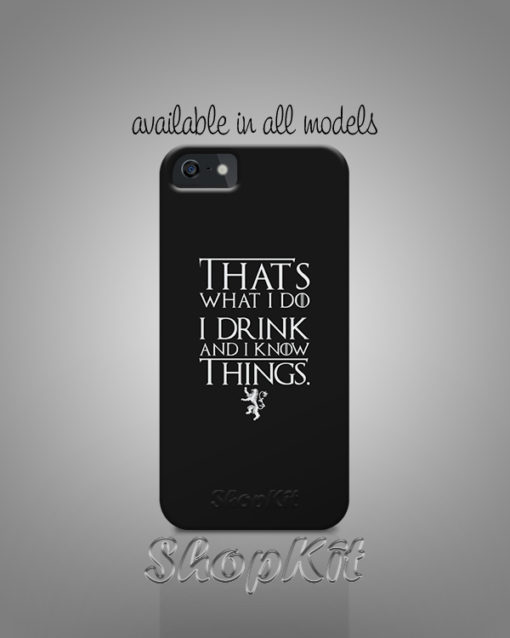 That’s what I do I drink and I know things quote written on customize mobile cover