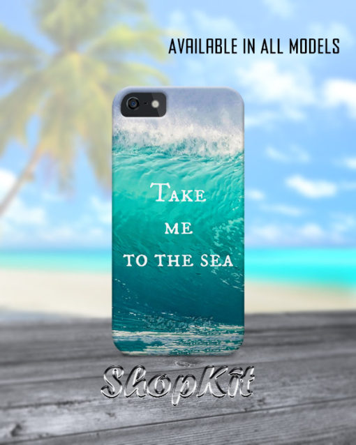 ocean waves in the background take me to the sea written on mobile case
